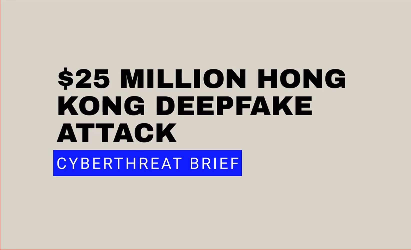 $25 Million HK Deepfake Theft: What You Need To Know